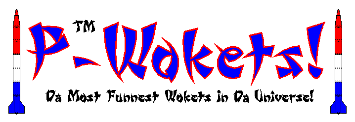 P-Wokets! - Da Most Funnest Wokets In Da Universe!